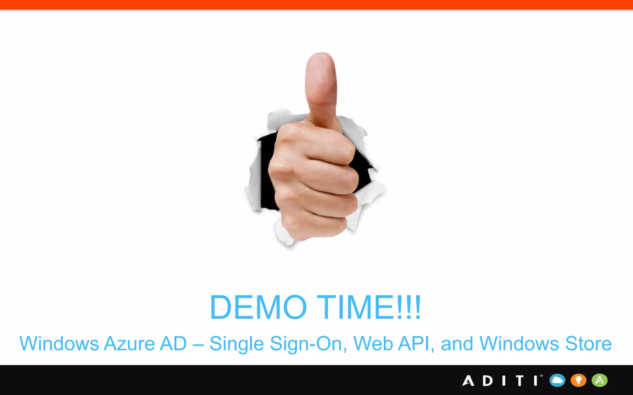 DEMO TIME!!!
Windows Azure AD – Single Sign-On, Web API, and Windows Store
 