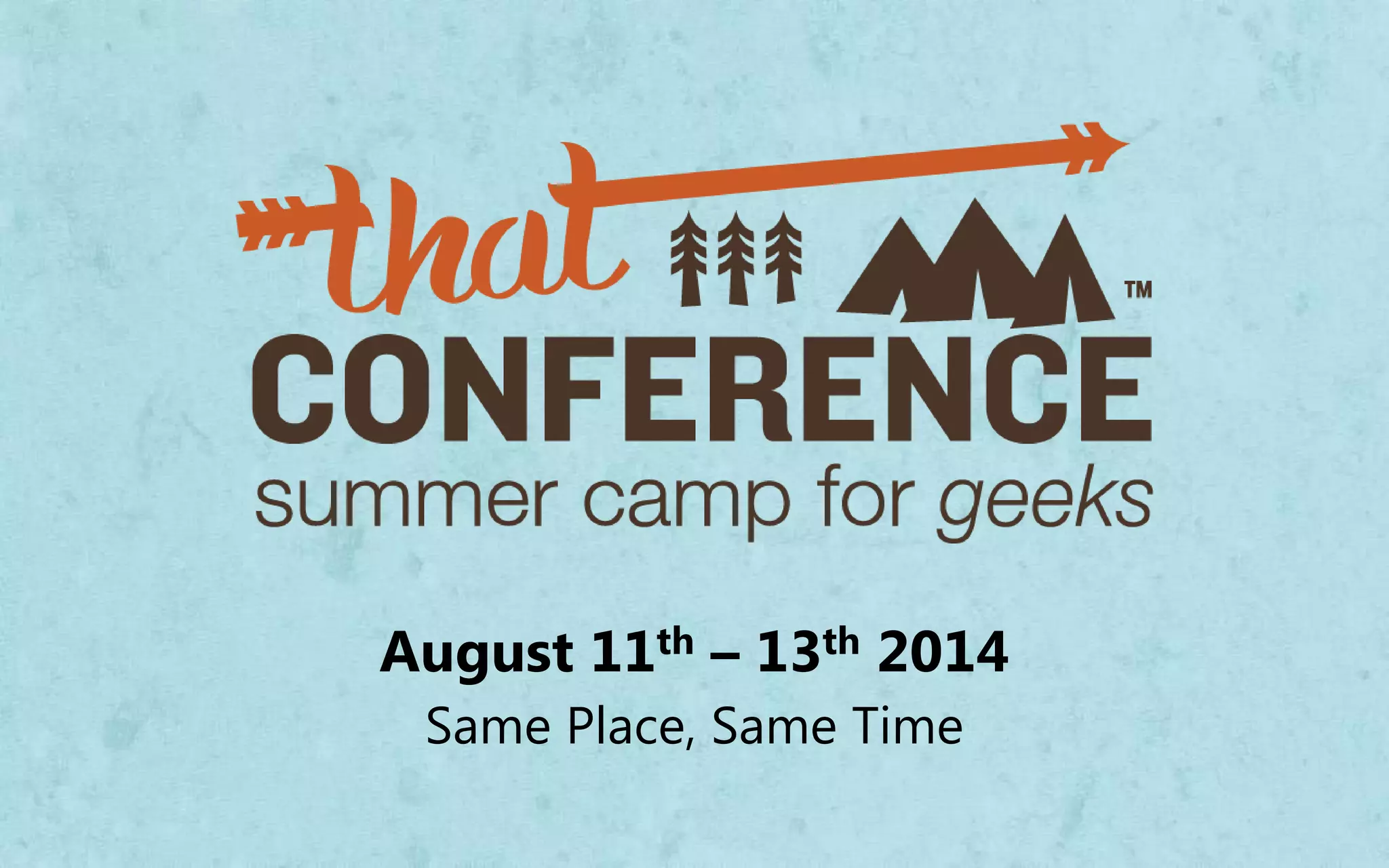 August 11th – 13th 2014
Same Place, Same Time
 