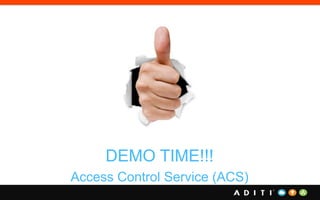 DEMO TIME!!!
Access Control Service (ACS)
 