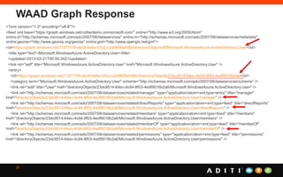 WAAD Graph Response
<?xml version="1.0" encoding="utf-8"?>
<feed xml:base="https://graph.windows.net/collierdemo.onmicrosoft.com/" xmlns="http://www.w3.org/2005/Atom"
xmlns:d="http://schemas.microsoft.com/ado/2007/08/dataservices" xmlns:m="http://schemas.microsoft.com/ado/2007/08/dataservices/metadata"
xmlns:georss="http://www.georss.org/georss" xmlns:gml="http://www.opengis.net/gml">
<id>https://graph.windows.net/11271159-abc8-4e0e-b3c2-c2a0858a036b/directoryObjects/$/Microsoft.WindowsAzure.ActiveDirectory.User</id>
<title type="text">Microsoft.WindowsAzure.ActiveDirectory.User</title>
<updated>2013-03-21T00:58:34Z</updated>
<link rel="self" title="Microsoft.WindowsAzure.ActiveDirectory.User" href="Microsoft.WindowsAzure.ActiveDirectory.User" />
<entry>
<id>https://graph.windows.net/11271159-abc8-4e0e-b3c2-c2a0858a036b/directoryObjects/23dc9514-64ec-4c94-8f03-4edf9016b2a6</id>
<category term="Microsoft.WindowsAzure.ActiveDirectory.User" scheme="http://schemas.microsoft.com/ado/2007/08/dataservices/scheme" />
<link rel="edit" title="User" href="directoryObjects/23dc9514-64ec-4c94-8f03-4edf9016b2a6/Microsoft.WindowsAzure.ActiveDirectory.User" />
<link rel="http://schemas.microsoft.com/ado/2007/08/dataservices/related/manager" type="application/atom+xml;type=entry" title="manager"
href="directoryObjects/23dc9514-64ec-4c94-8f03-4edf9016b2a6/Microsoft.WindowsAzure.ActiveDirectory.User/manager" />
<link rel="http://schemas.microsoft.com/ado/2007/08/dataservices/related/directReports" type="application/atom+xml;type=feed" title="directReports"
href="directoryObjects/23dc9514-64ec-4c94-8f03-4edf9016b2a6/Microsoft.WindowsAzure.ActiveDirectory.User/directReports" />
<link rel="http://schemas.microsoft.com/ado/2007/08/dataservices/related/members" type="application/atom+xml;type=feed" title="members"
href="directoryObjects/23dc9514-64ec-4c94-8f03-4edf9016b2a6/Microsoft.WindowsAzure.ActiveDirectory.User/members" />
<link rel="http://schemas.microsoft.com/ado/2007/08/dataservices/related/memberOf" type="application/atom+xml;type=feed" title="memberOf"
href="directoryObjects/23dc9514-64ec-4c94-8f03-4edf9016b2a6/Microsoft.WindowsAzure.ActiveDirectory.User/memberOf" />
<link rel="http://schemas.microsoft.com/ado/2007/08/dataservices/related/permissions" type="application/atom+xml;type=feed" title="permissions"
href="directoryObjects/23dc9514-64ec-4c94-8f03-4edf9016b2a6/Microsoft.WindowsAzure.ActiveDirectory.User/permissions" />
37
 