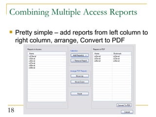 Combining Multiple Access Reports Pretty simple – add reports from left column to right column, arrange, Convert to PDF  