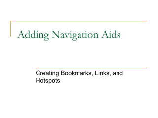 Adding Navigation Aids Creating Bookmarks, Links, and Hotspots  