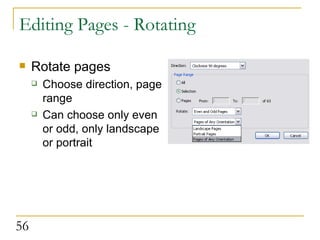 Editing Pages - Rotating Rotate pages Choose direction, page range Can choose only even or odd, only landscape or portrait 