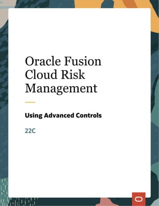 Oracle Fusion
Cloud Risk
Management
Using Advanced Controls
22C
 