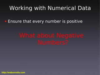 Working with Numerical Data

  ●   Ensure that every number is positive


               What about Negative
             ...