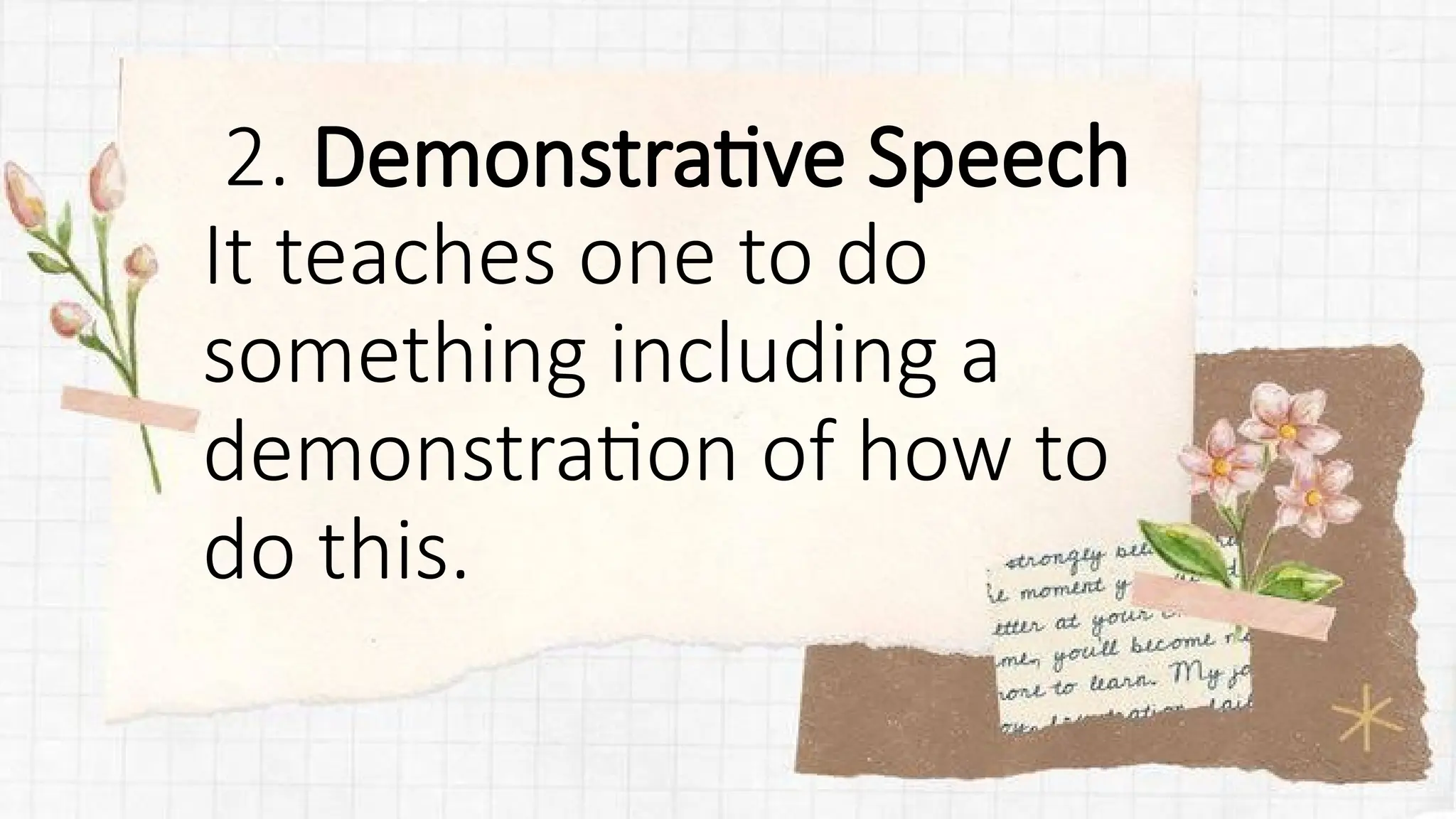 2. Demonstrative Speech
It teaches one to do
something including a
demonstration of how to
do this.
 