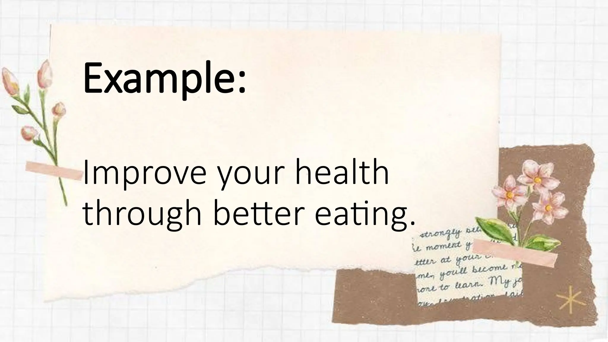 Example:
Improve your health
through better eating.
 