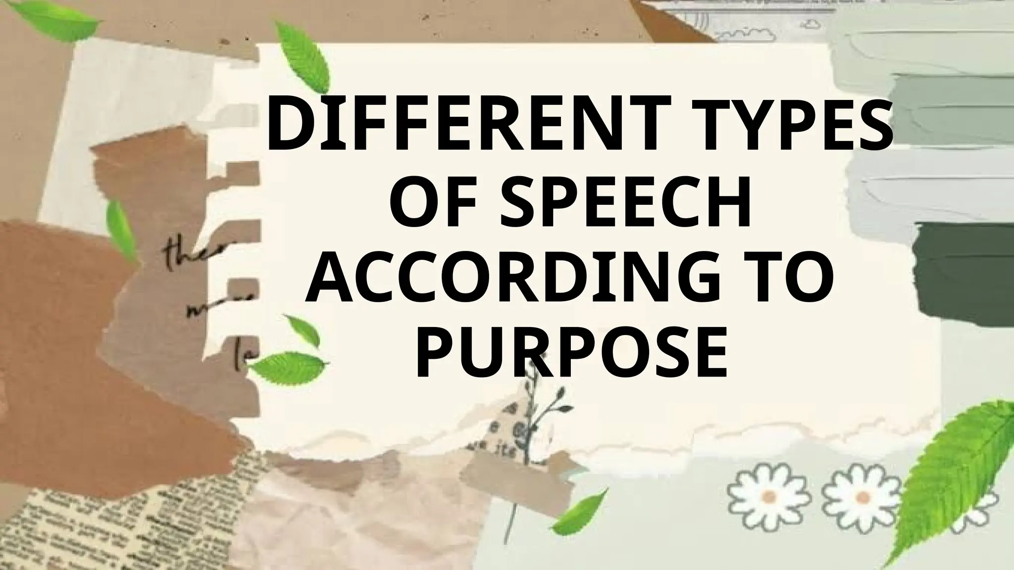 DIFFERENT TYPES
OF SPEECH
ACCORDING TO
PURPOSE
 