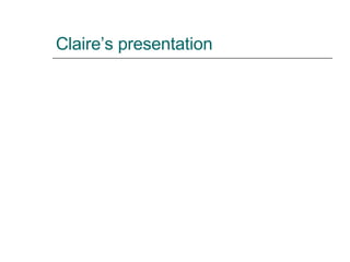 Claire’s presentation 