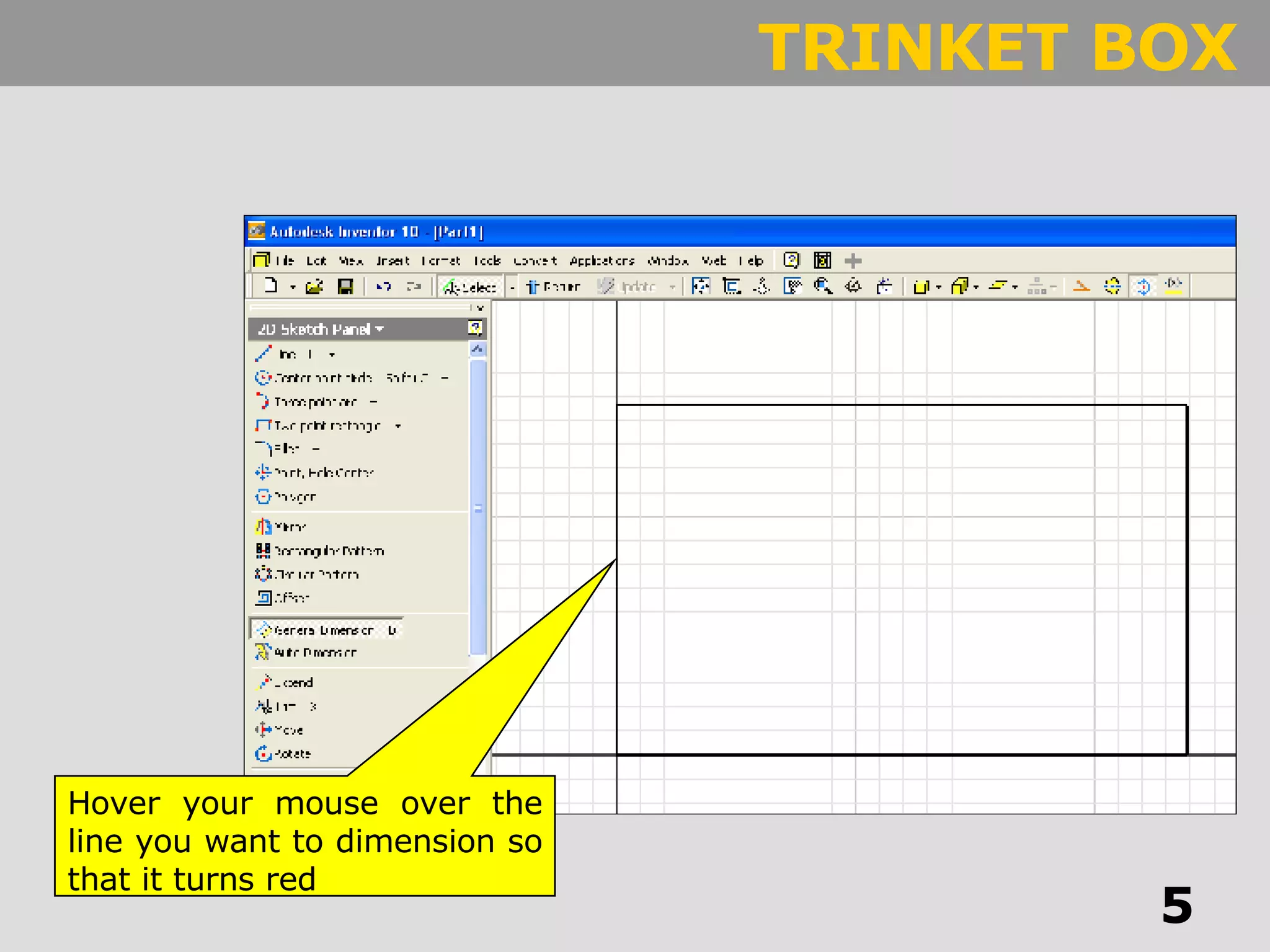 Hover your mouse over the line you want to dimension so that it turns red 