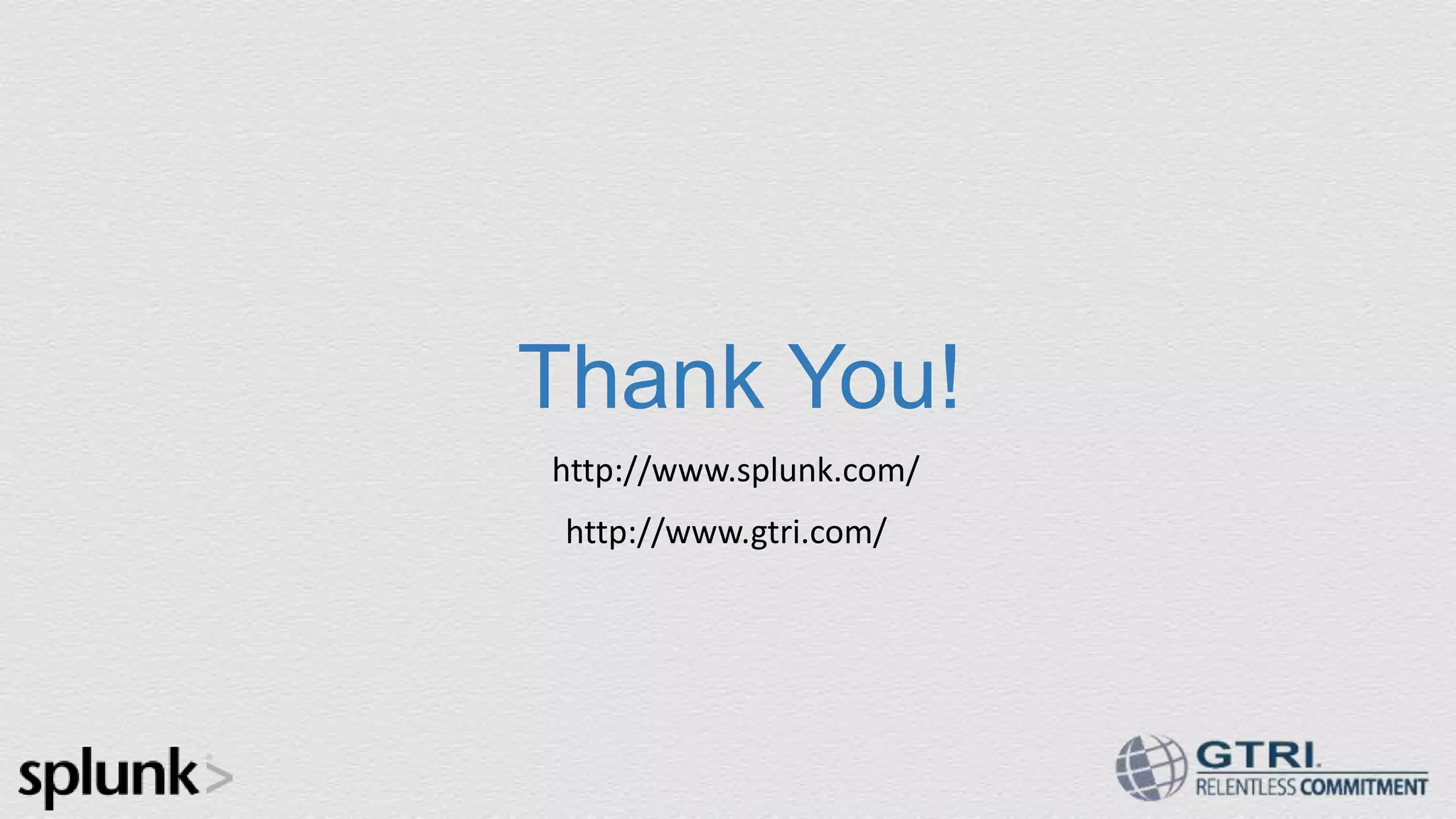 Thank You! http://www.splunk.com/ http://www.gtri.com/ 