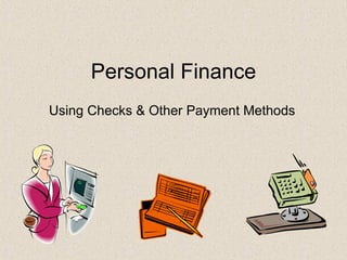 Personal Finance Using Checks & Other Payment Methods 