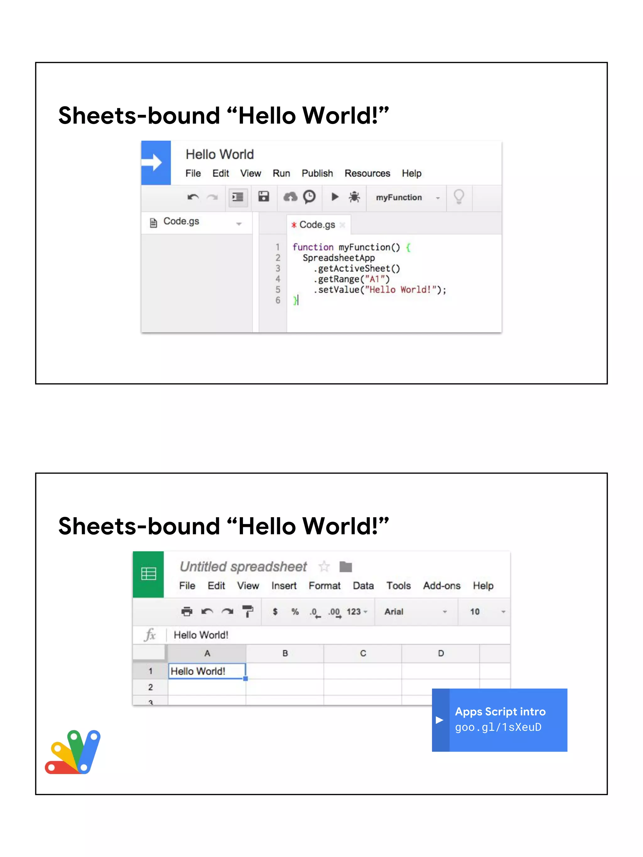 Sheets-bound “Hello World!”
Apps Script intro
goo.gl/1sXeuD
Sheets-bound “Hello World!”
 