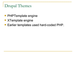 Drupal Themes PHPTemplate engine  XTemplate engine Earlier templates used hard-coded PHP.  