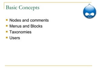 Basic Concepts Nodes and comments Menus and Blocks Taxonomies Users 