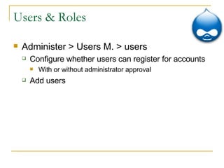 Users & Roles Administer > Users M. > users Configure whether users can register for accounts  With or without administrator approval Add users 