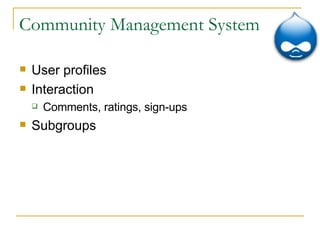 Community Management System User profiles Interaction Comments, ratings, sign-ups Subgroups 