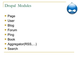 Drupal  Modules Page User Blog Forum Ping Book Aggregator(RSS,…) Search 