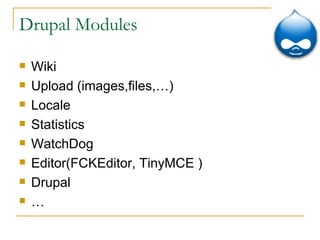 Drupal Modules Wiki Upload (images,files,…) Locale Statistics WatchDog Editor(FCKEditor, TinyMCE ) Drupal … 