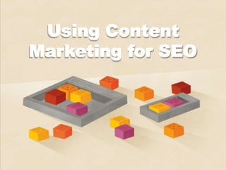 Using Content
Marketing for SEO
 