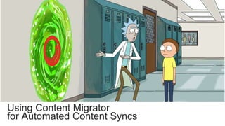 Using Content Migrator
for Automated Content Syncs
 