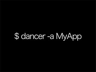 $ dancer -a MyApp
 