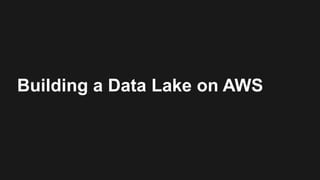 Building a Data Lake on AWS
 