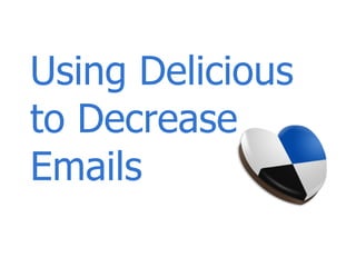 Using Delicious to Decrease Emails 