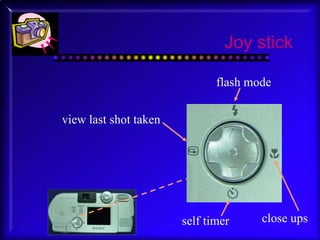 Joy stick flash mode self timer view last shot taken close ups 