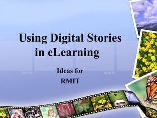 Using Digital Stories in eLearning   Ideas for RMIT 