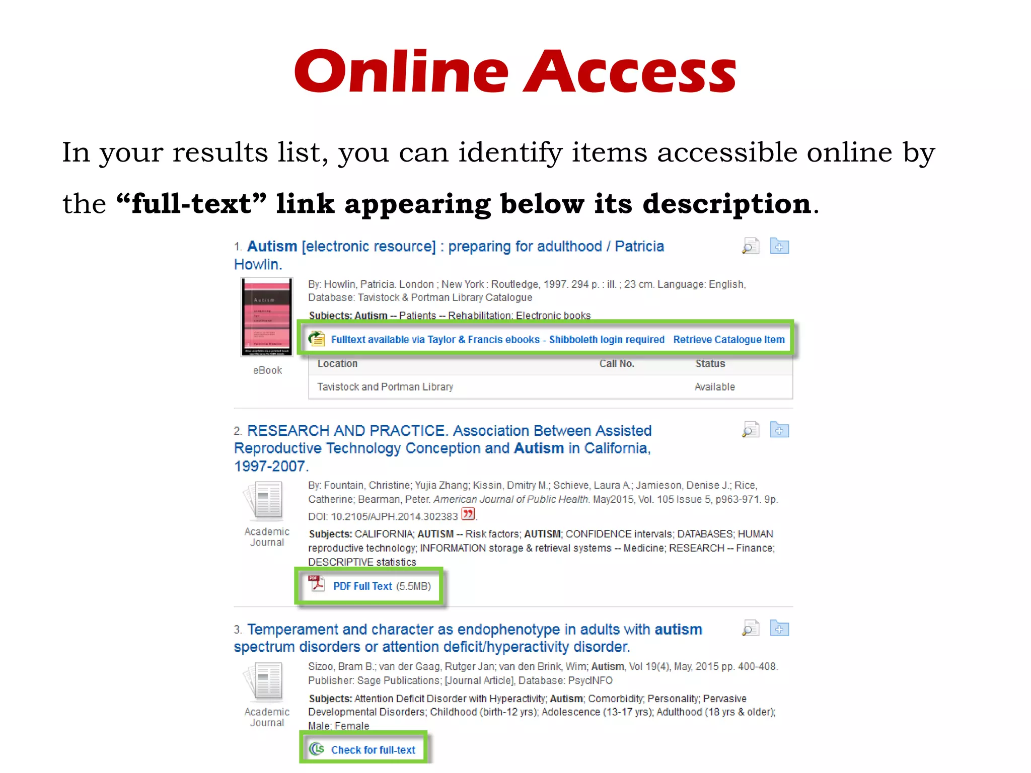 Online Access
In your results list, you can identify items accessible online by
the “full-text” link appearing below its description.
 