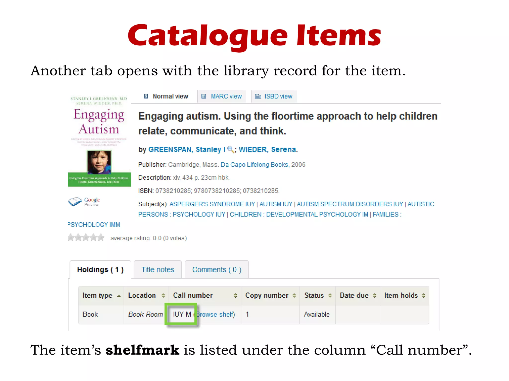 Catalogue Items
Another tab opens with the library record for the item.
The item’s shelfmark is listed under the column “Call number”.
 