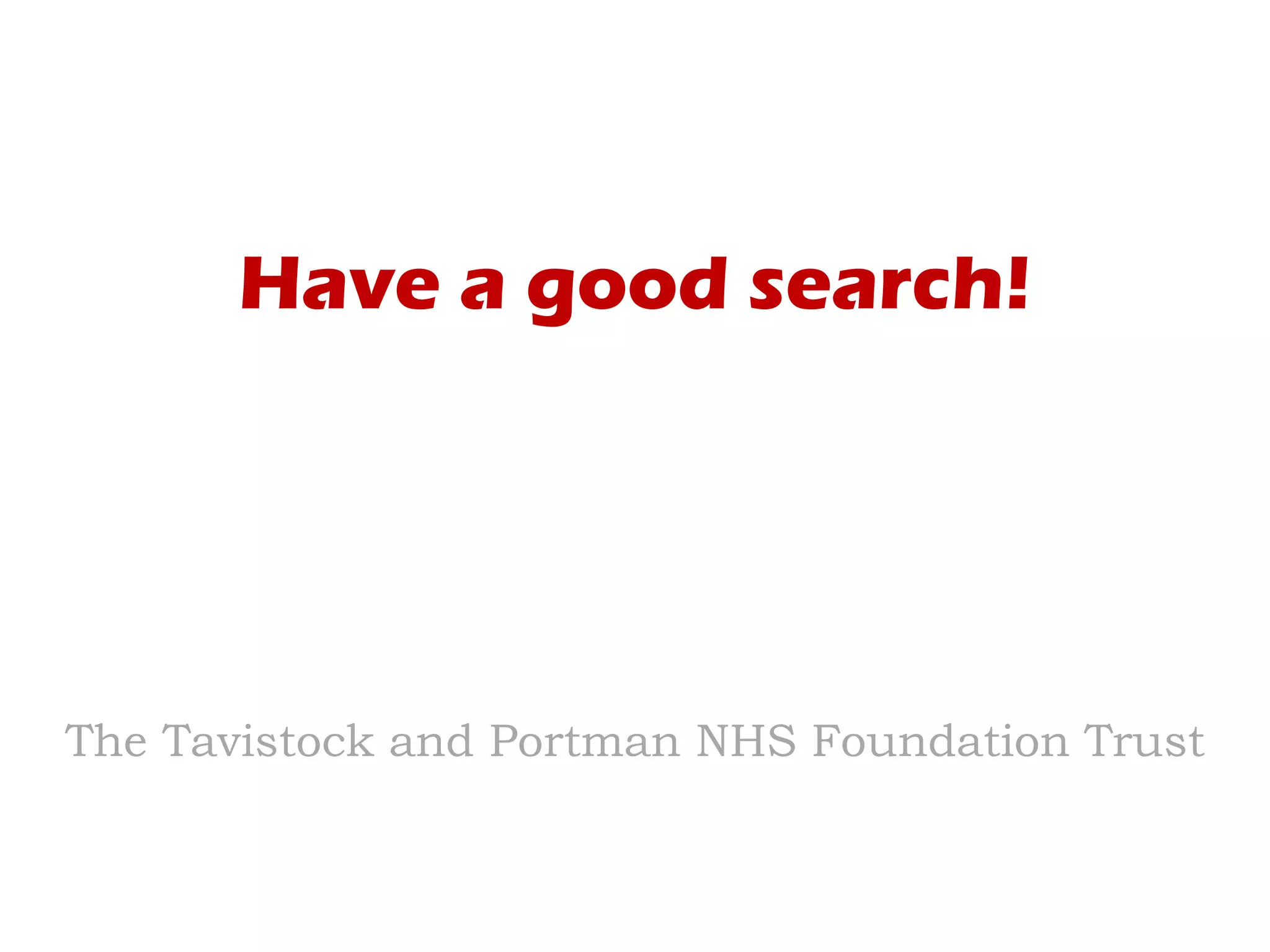 Have a good search!
The Tavistock and Portman NHS Foundation Trust
 