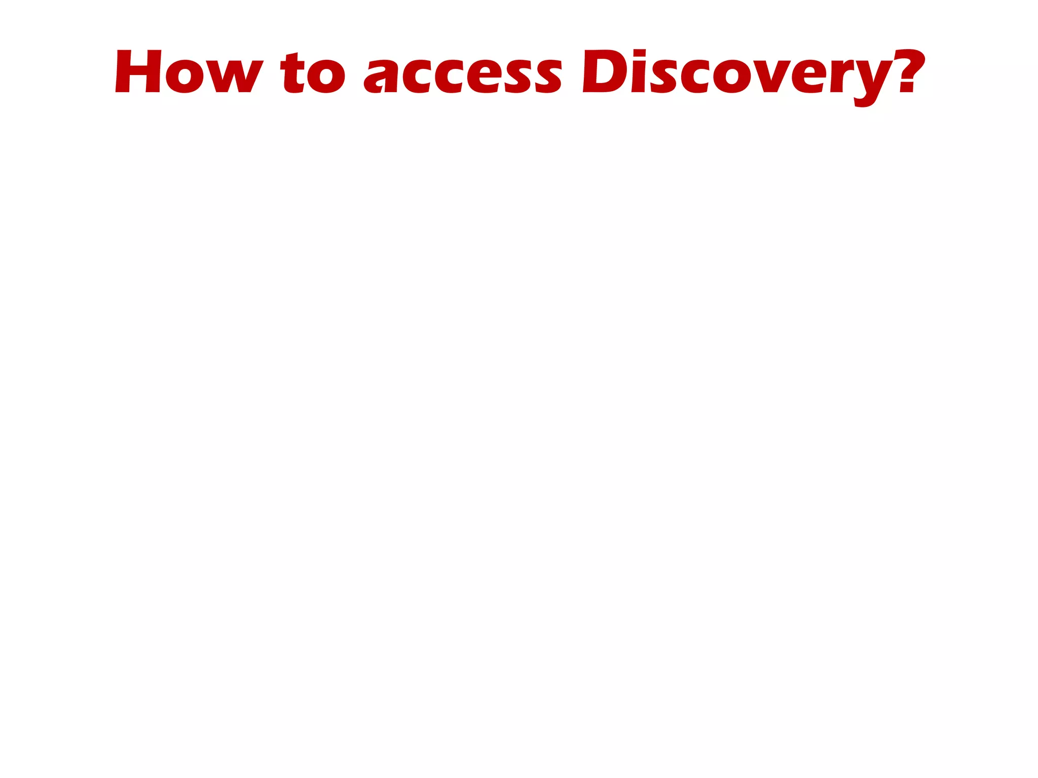 How to access Discovery?
 