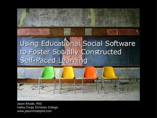 Using Educational Social Software to Foster Socially Constructed Self-Paced Learning ,[object Object],[object Object],[object Object]