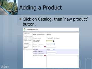 Adding a Product Click on Catalog, then ‘new product’ button. 