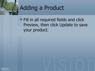 Adding a Product Fill in all required fields and click Preview, then click Update to save your product. 