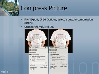 Compress Picture File, Export, JPEG Options, select a custom compression setting.  Change the value to 70. 