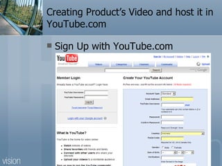 Creating Product’s Video and host it in YouTube.com Sign Up with YouTube.com 
