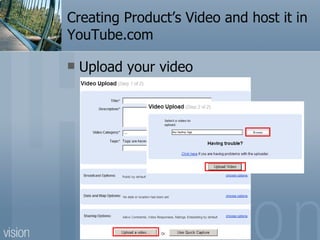 Creating Product’s Video and host it in YouTube.com Upload your video 