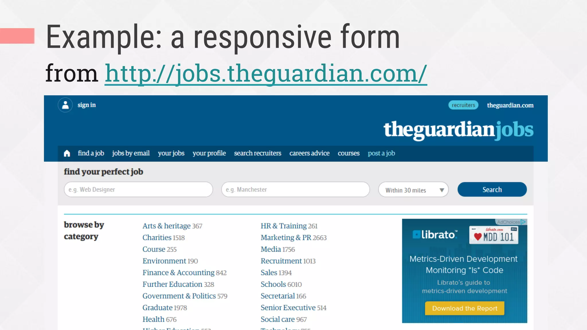 Example: a responsive form
from http://jobs.theguardian.com/
 