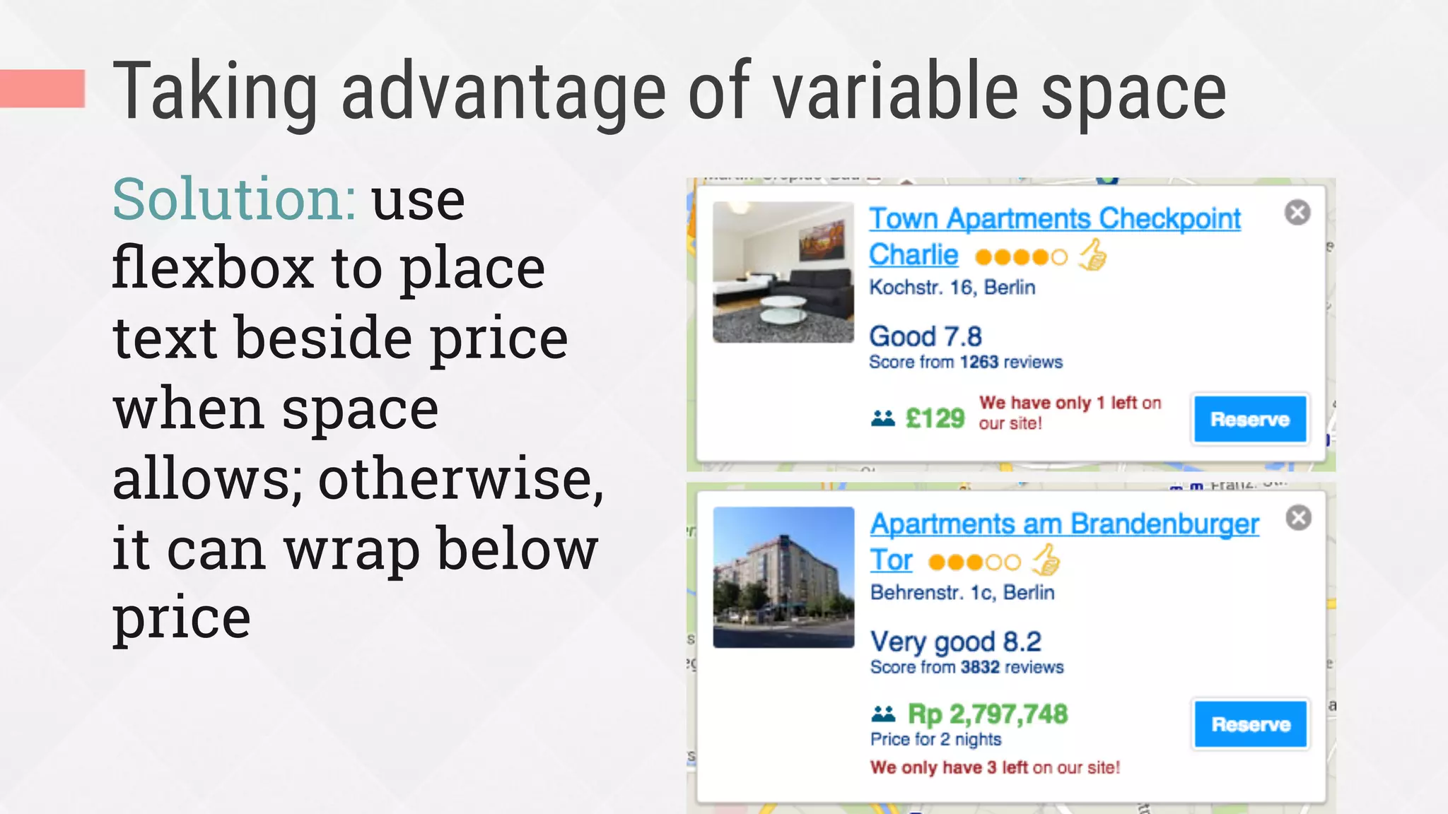 Taking advantage of variable space
Solution: use
ﬂexbox to place
text beside price
when space
allows; otherwise,
it can wrap below
price
 