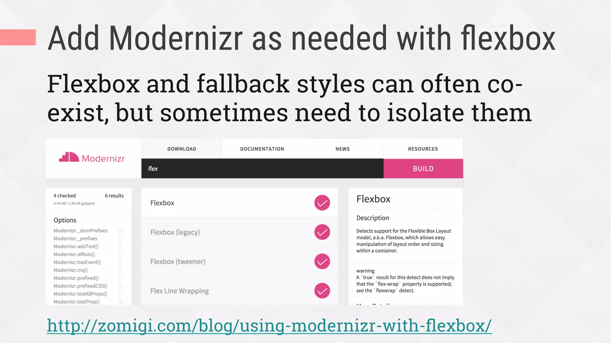 Add Modernizr as needed with ﬂexbox
Flexbox and fallback styles can often co-
exist, but sometimes need to isolate them
http://zomigi.com/blog/using-modernizr-with-ﬂexbox/
 
