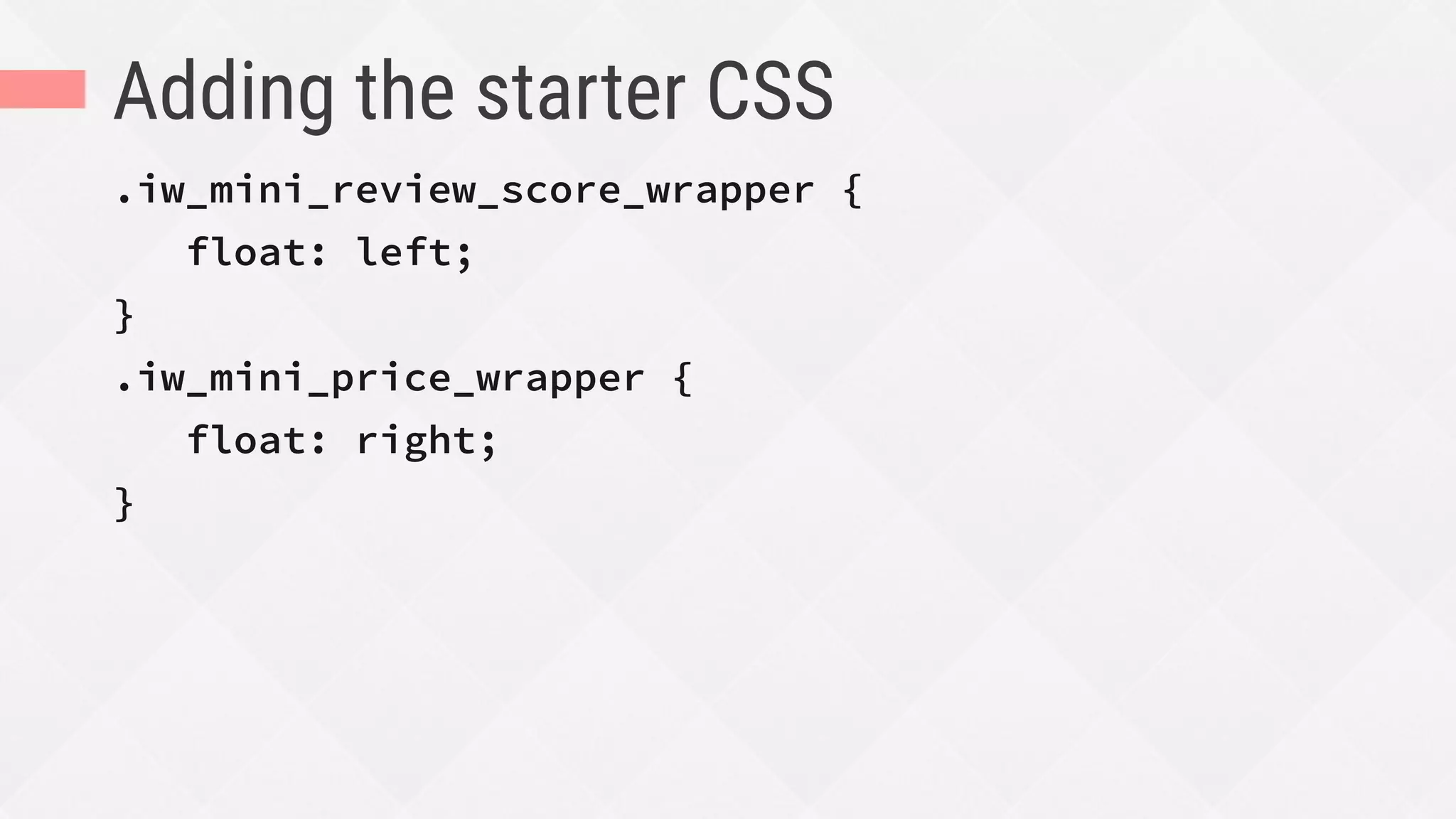 Adding the starter CSS
.iw_mini_review_score_wrapper {
float: left;
}
.iw_mini_price_wrapper {
float: right;
}
 