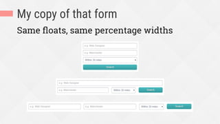 My copy of that form
Same ﬂoats, same percentage widths
 