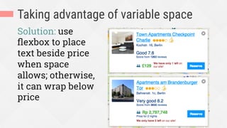 Taking advantage of variable space
Solution: use
ﬂexbox to place
text beside price
when space
allows; otherwise,
it can wrap below
price
 