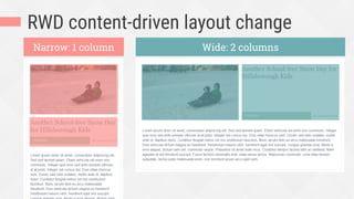 RWD content-driven layout change
Narrow: 1 column Wide: 2 columns
 