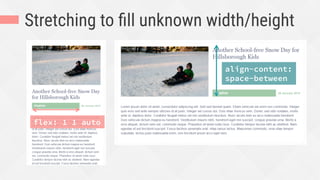 Stretching to ﬁll unknown width/height
flex: 1 1 auto
align-content:
space-between
 