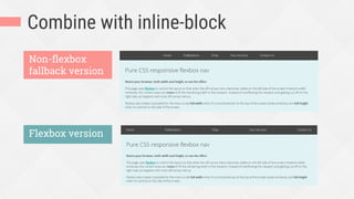 Combine with inline-block
Non-ﬂexbox
fallback version
Flexbox version
 