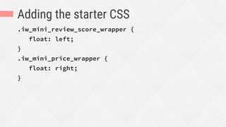 Adding the starter CSS
.iw_mini_review_score_wrapper {
float: left;
}
.iw_mini_price_wrapper {
float: right;
}
 